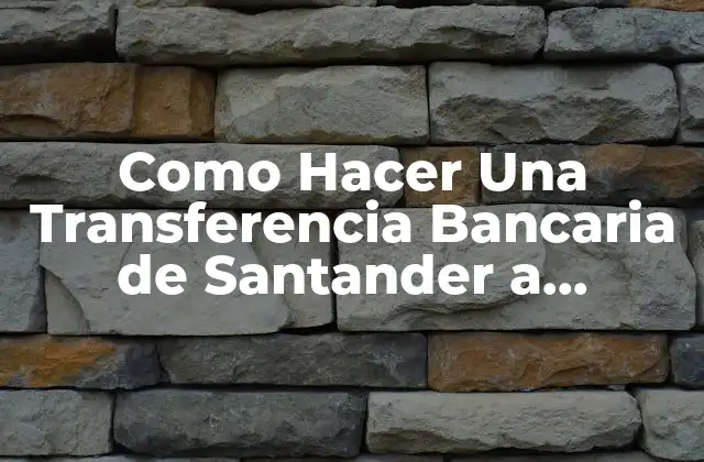 Como Hacer una Transferencia Bancaria de Santander a Bancomer