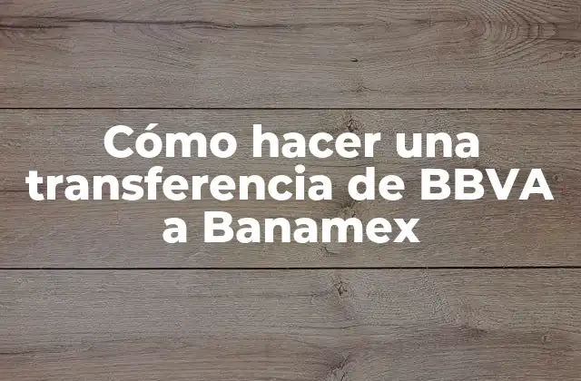 Cómo Hacer una Transferencia de Bbva a Banamex