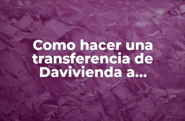Como Hacer una Transferencia de Davivienda a Bancolombia