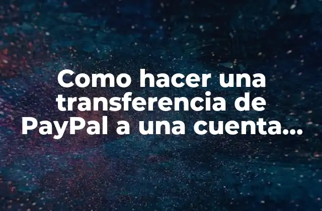 Como Hacer una Transferencia de Paypal a una Cuenta Bancaria