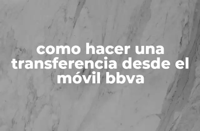 como hacer una transferencia desde el móvil bbva