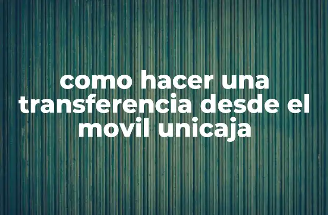 Como Hacer una Transferencia desde el Movil Unicaja