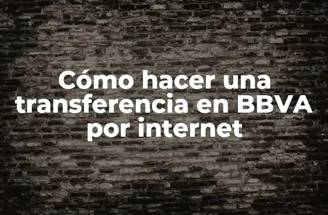 Cómo Hacer una Transferencia en Bbva por Internet 2 Cómo hacer una transferencia en BBVA por internet