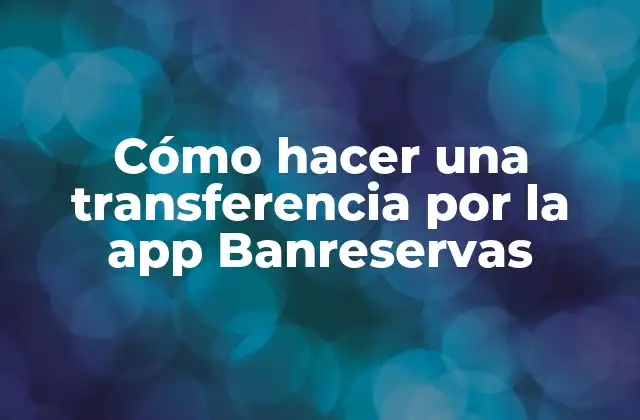 Cómo Hacer una Transferencia por la App Banreservas
