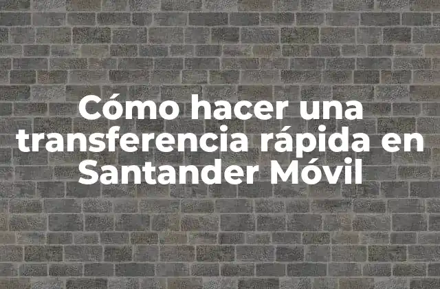 Cómo Hacer una Transferencia Rápida en Santander Móvil 2 Cómo hacer una transferencia rápida en Santander Móvil