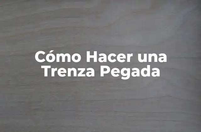 Cómo Hacer una Trenza Pegada