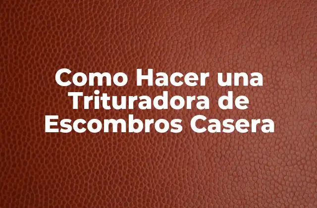 Como Hacer una Trituradora de Escombros Casera