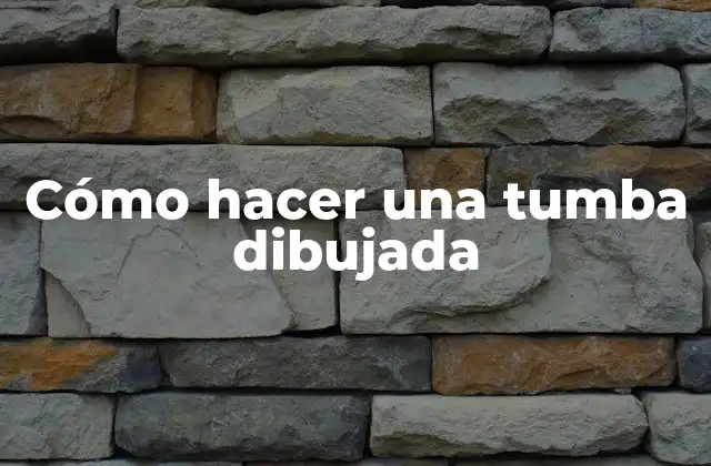 Cómo Hacer una Tumba Dibujada