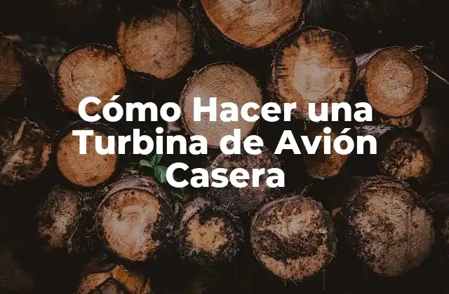 Cómo Hacer una Turbina de Avión Casera