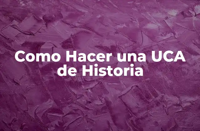 Como Hacer una Uca de Historia