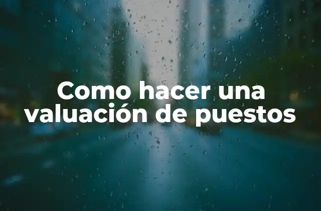 Como Hacer una Valuación de Puestos