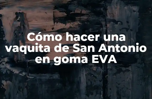 Cómo Hacer una Vaquita de San Antonio en Goma Eva