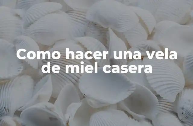 Como Hacer una Vela de Miel Casera