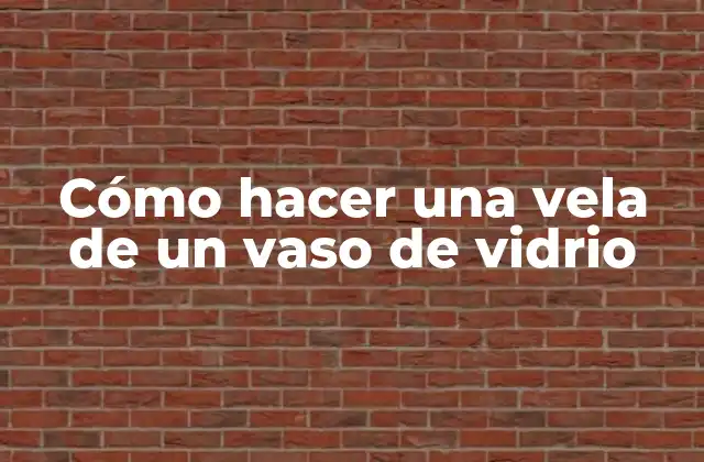 Cómo Hacer una Vela de un Vaso de Vidrio
