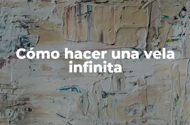 Cómo Hacer una Vela Infinita
