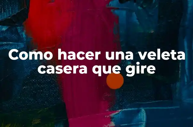 Como Hacer una Veleta Casera que Gire