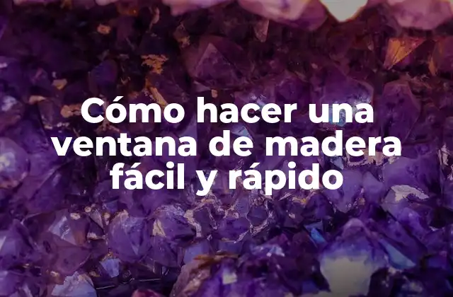 Cómo Hacer una Ventana de Madera Fácil y Rápido