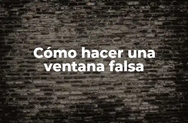 Cómo Hacer una Ventana Falsa