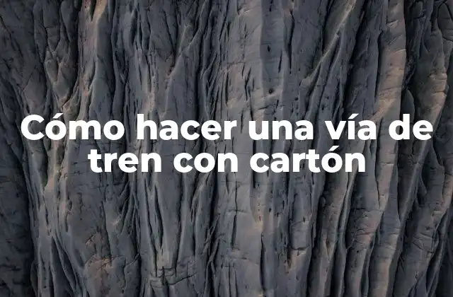 Cómo Hacer una Vía de Tren con Cartón