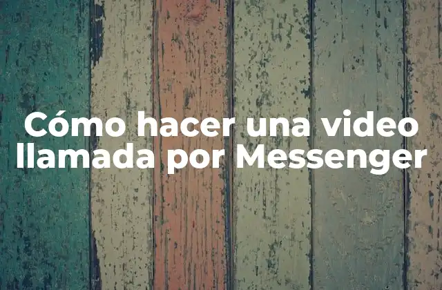 Cómo Hacer una Video Llamada por Messenger