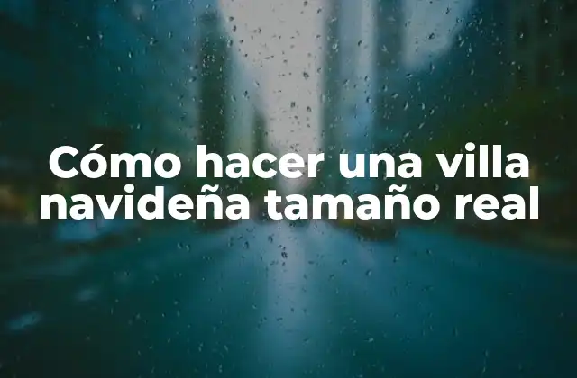 Cómo Hacer una Villa Navideña Tamaño Real