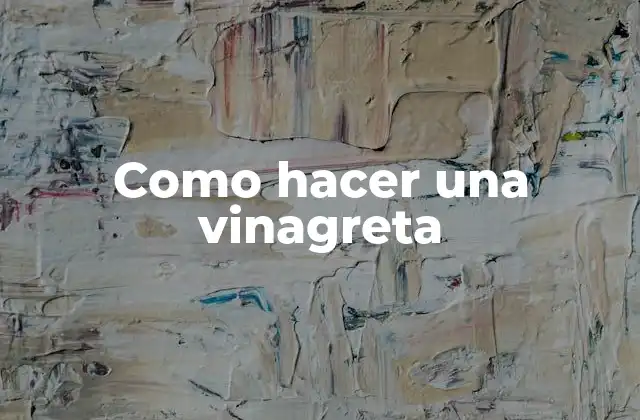 Como Hacer una Vinagreta