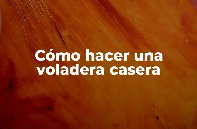 Cómo Hacer una Voladera Casera