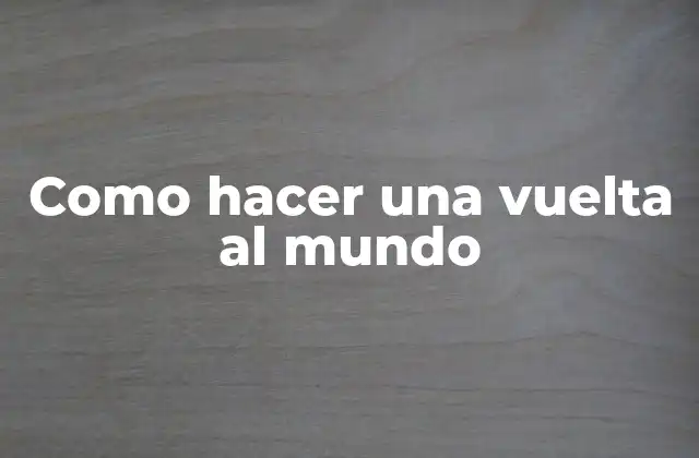 Como Hacer una Vuelta Al Mundo