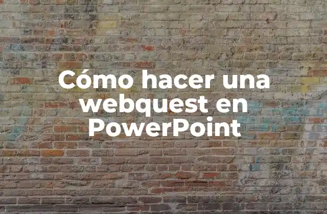 Cómo Hacer una Webquest en Powerpoint