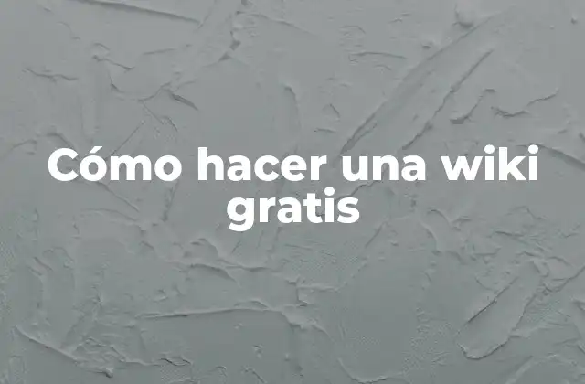 Cómo Hacer una Wiki Gratis