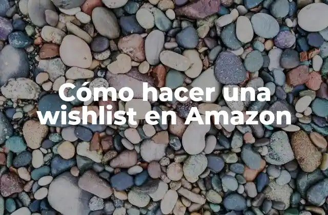 Cómo Hacer una Wishlist en Amazon