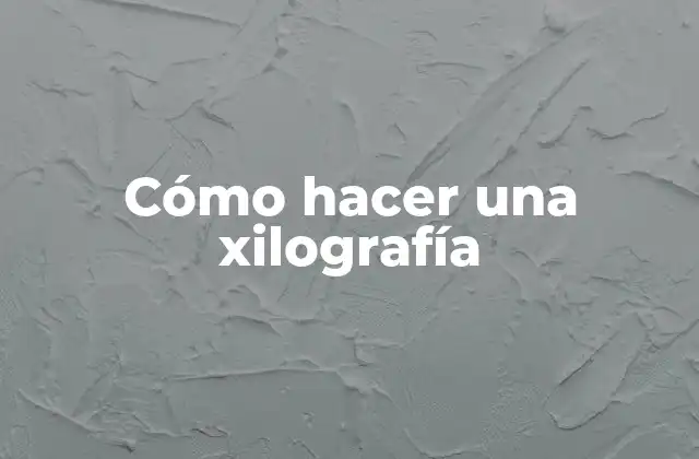 Cómo Hacer una Xilografía
