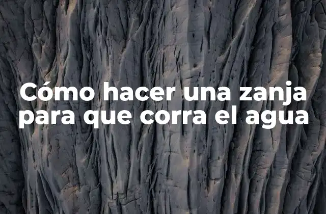 Cómo Hacer una Zanja para que Corra el Agua