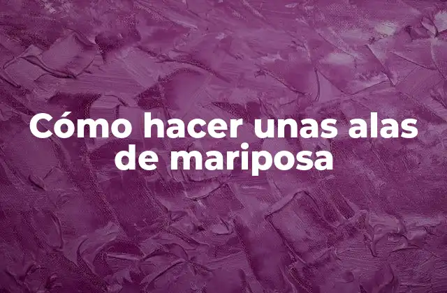 Cómo Hacer unas Alas de Mariposa