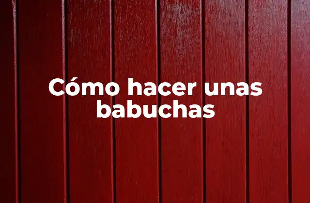 Cómo hacer unas babuchas