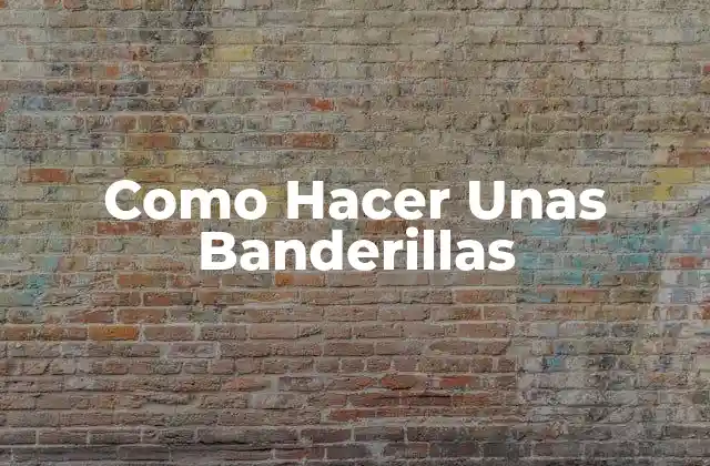 Como Hacer unas Banderillas