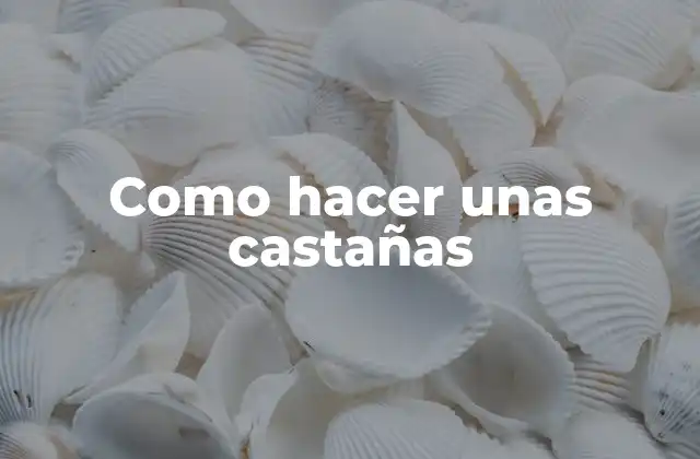 Como Hacer unas Castañas