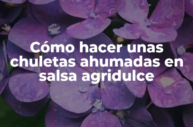 Cómo Hacer unas Chuletas Ahumadas en Salsa Agridulce 2 Cómo hacer unas chuletas ahumadas en salsa agridulce