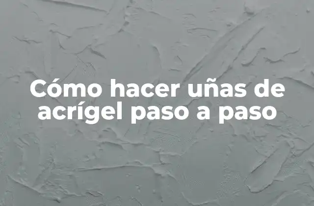Cómo Hacer Uñas de Acrígel Paso a Paso