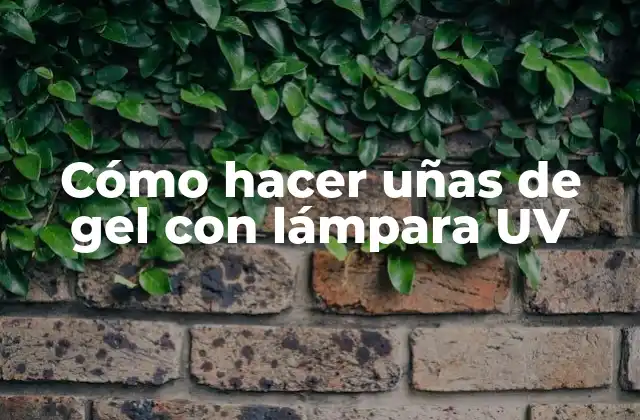Cómo hacer uñas de gel con lámpara UV