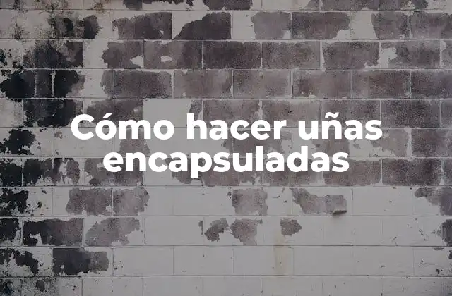 Cómo Hacer Uñas Encapsuladas