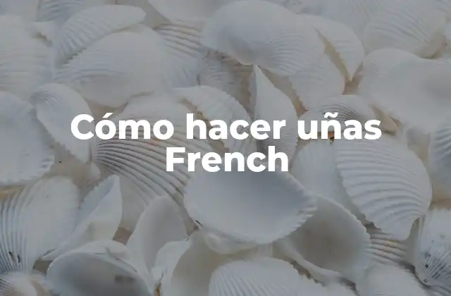 Cómo Hacer Uñas French