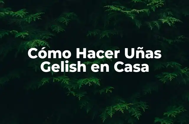 Cómo Hacer Uñas Gelish en Casa