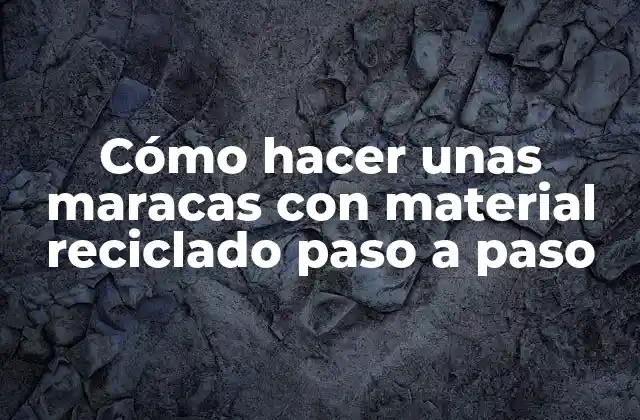Cómo Hacer unas Maracas con Material Reciclado Paso a Paso