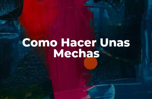 Como Hacer unas Mechas