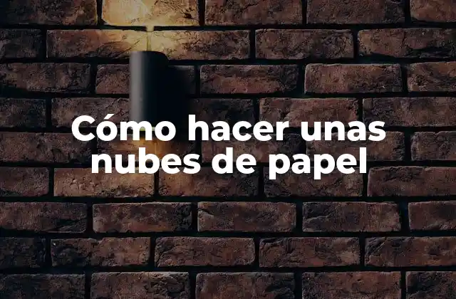 Cómo Hacer unas Nubes de Papel
