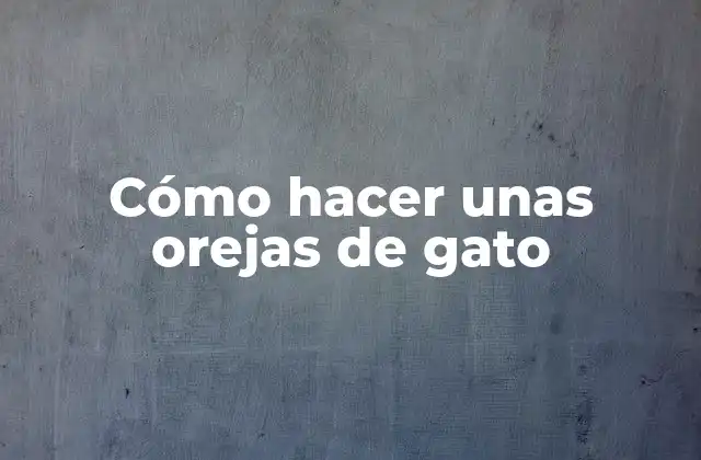 Cómo Hacer unas Orejas de Gato