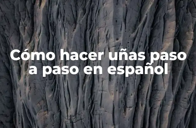 Cómo Hacer Uñas Paso a Paso en Español