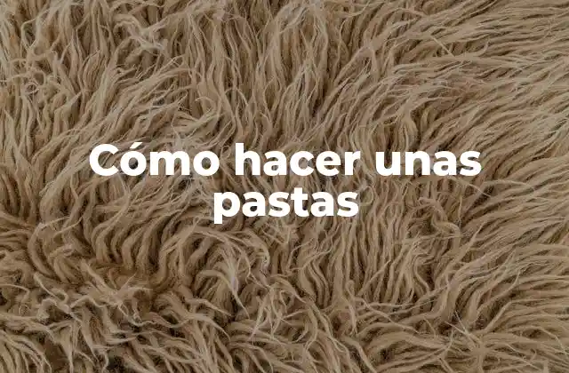 Cómo Hacer unas Pastas