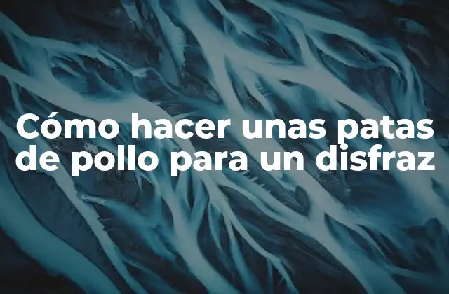 Cómo Hacer unas Patas de Pollo para un Disfraz